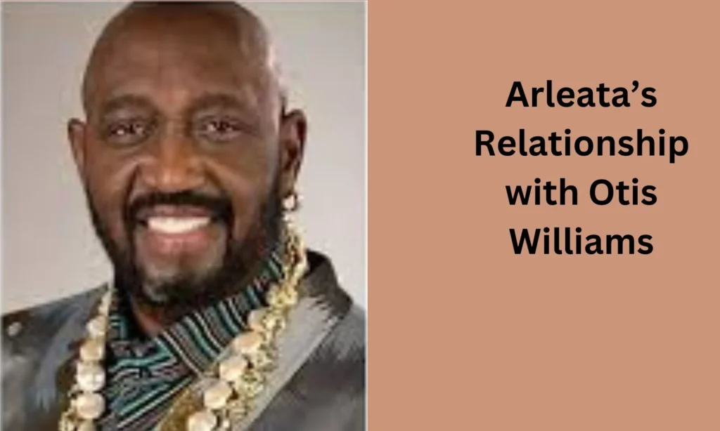 Arleata’s Relationship with Otis Williams