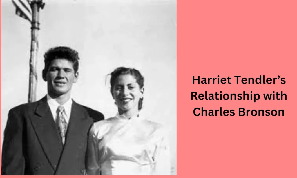 Harriet Tendler’s Relationship with Charles Bronson