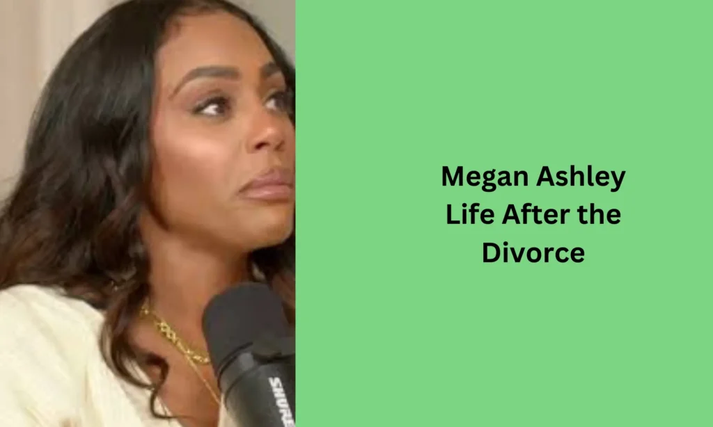 Megan Ashley Life After the Divorce