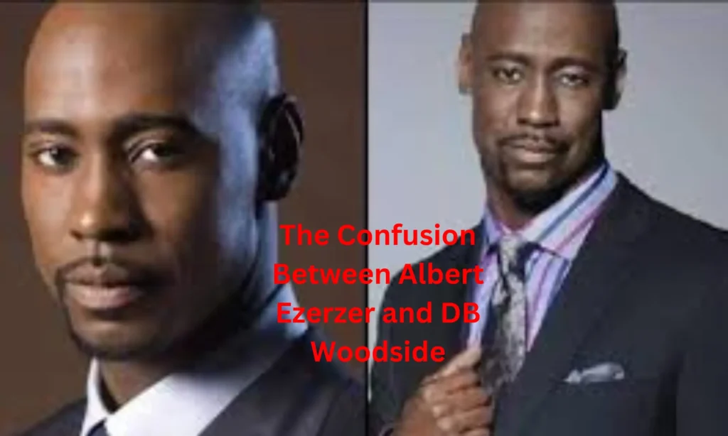 The Confusion Between Albert Ezerzer and DB Woodside