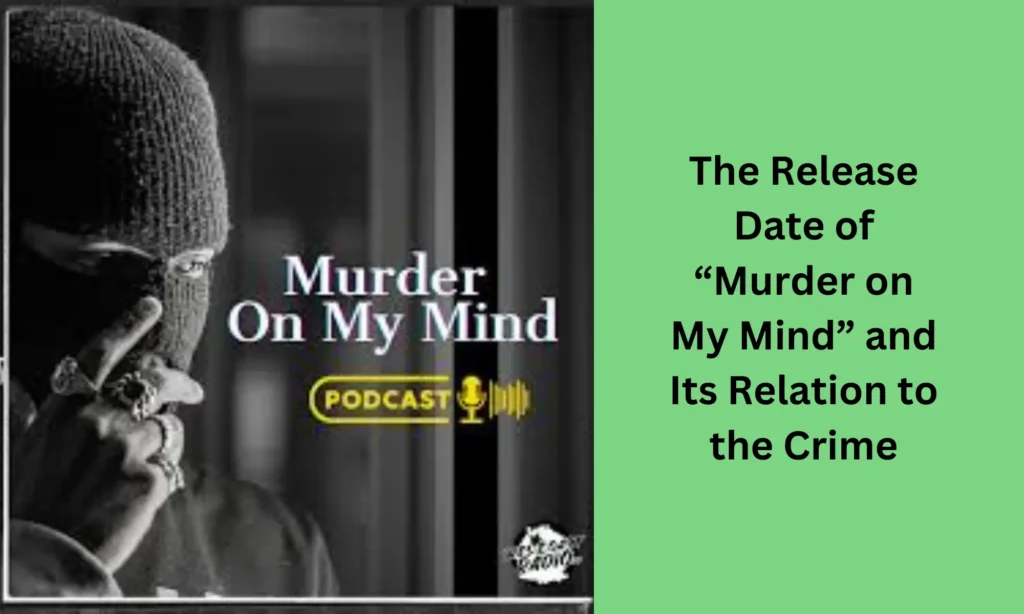 The Release Date of “Murder on My Mind” and Its Relation to the Crime