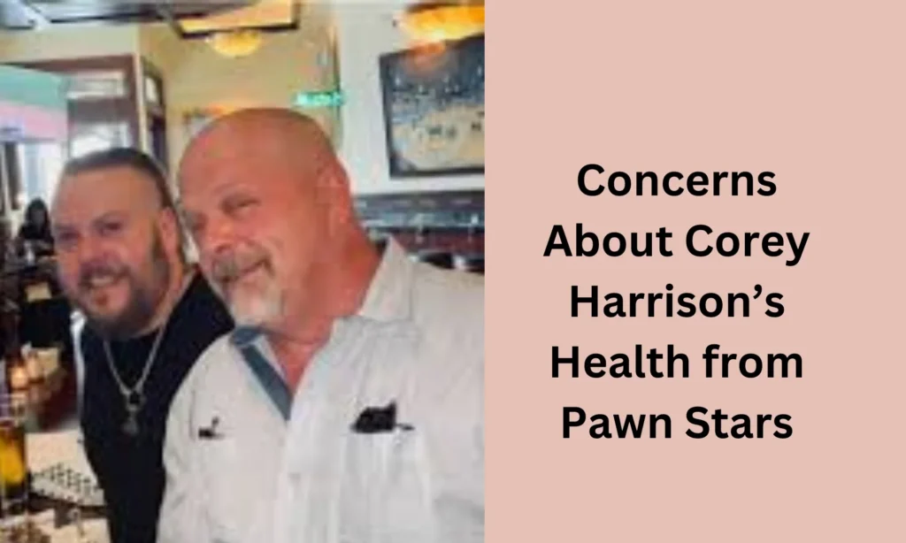 Concerns About Corey Harrison’s Health from Pawn Stars