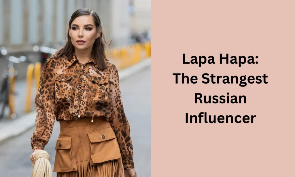 Lapa Hapa: The Strangest Russian Influencer