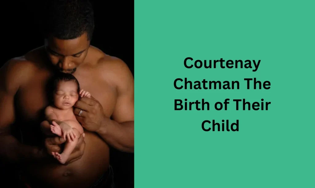 Courtenay Chatman The Birth of Their Child 