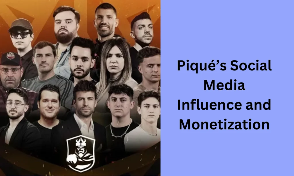 Piqué’s Social Media Influence and Monetization