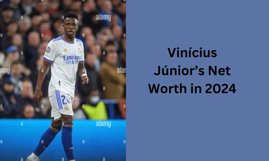 Vinícius Júnior’s Net Worth 