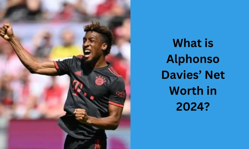  Alphonso Davies’ Net Worth 