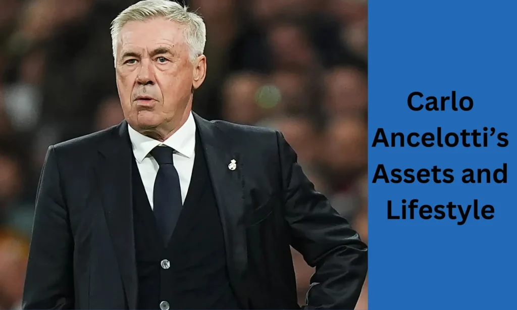 Carlo Ancelotti’s Assets and Lifestyle