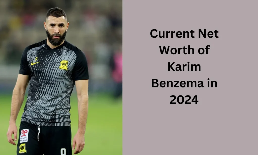 Current Net Worth of Karim Benzema  