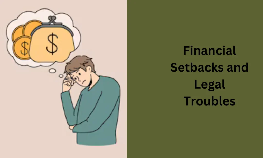 Financial Setbacks and Legal Troubles