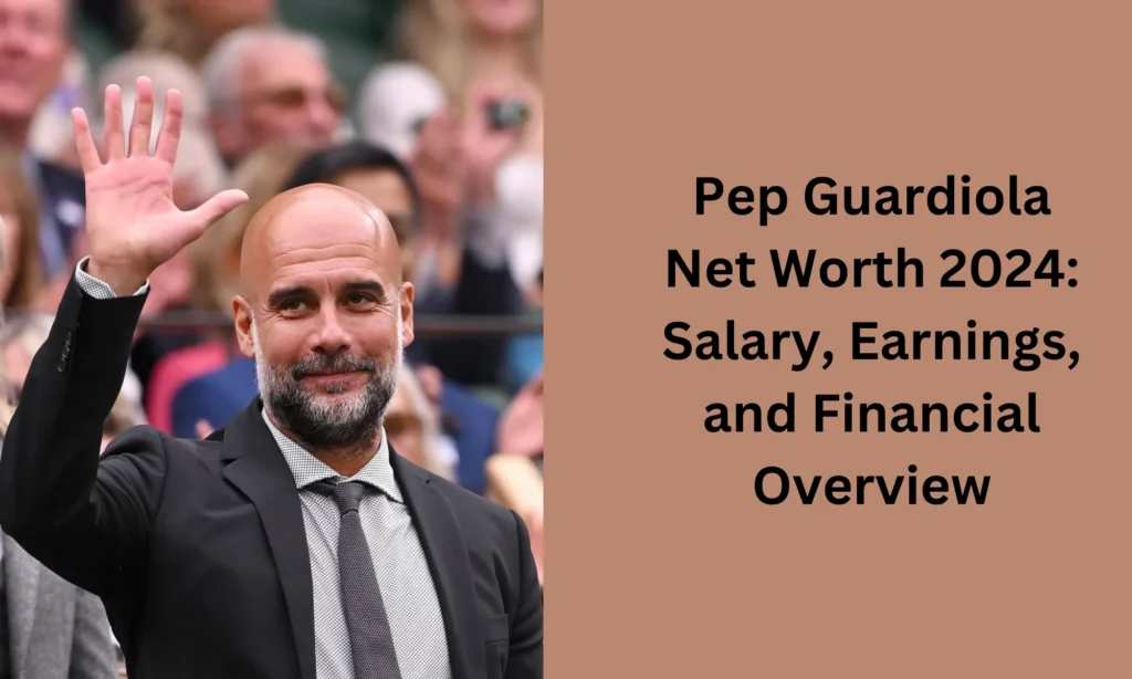 Pep Guardiola Net Worth  