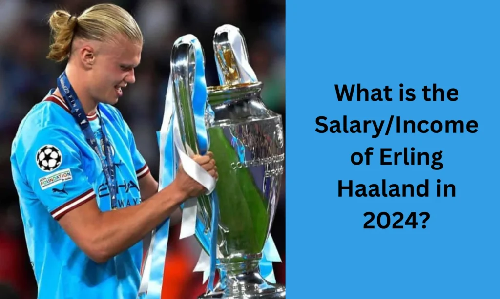  Salary/Income of Erling Haaland in 2024 