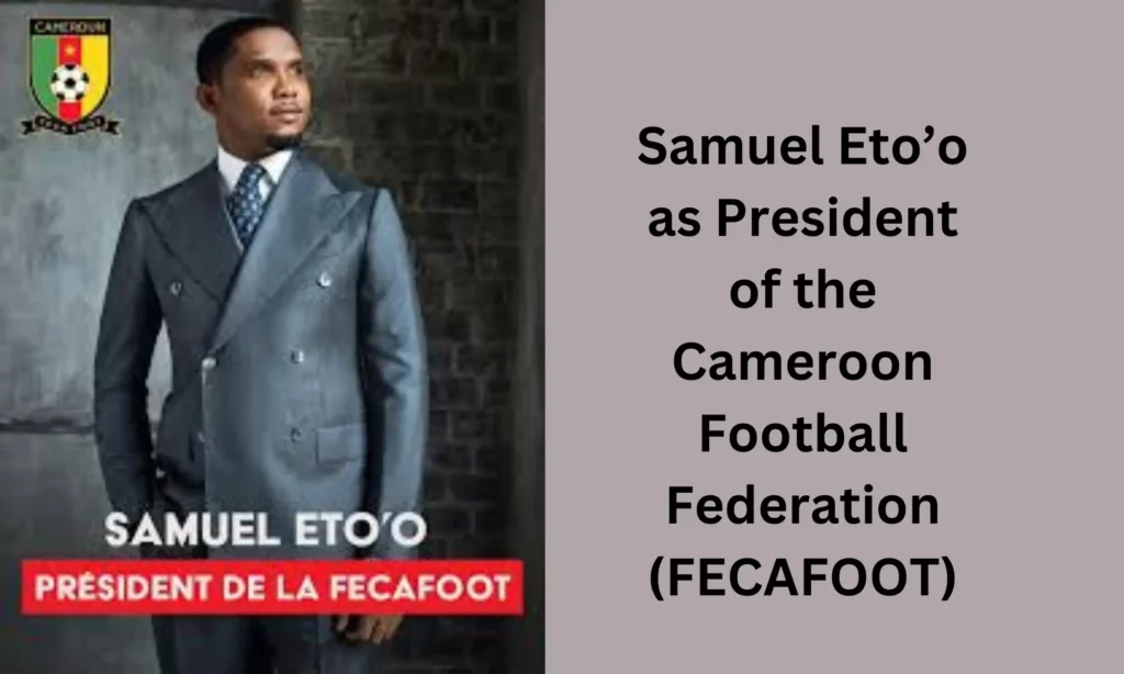 Samuel Eto’o as President of the Cameroon Football Federation  